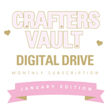 THE CRAFTER’S VAULT- DIGITAL IMAGE DRIVE- JANUARY EDITION