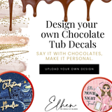 CREATE YOUR OWN CUSTOM CHOCOLATE TUB DECAL