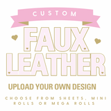 Custom Prints- Print your own Custom Faux Leather Fabric Sheets & Rolls